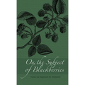 On the Subject of Blackberries - Hardcover