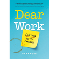 Dear Work: Something Has to Change - Hardcover