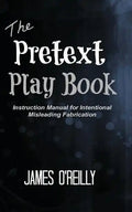 The Pretext Playbook: Instruction Manual for Intentional Misleading Fabrication - Paperback