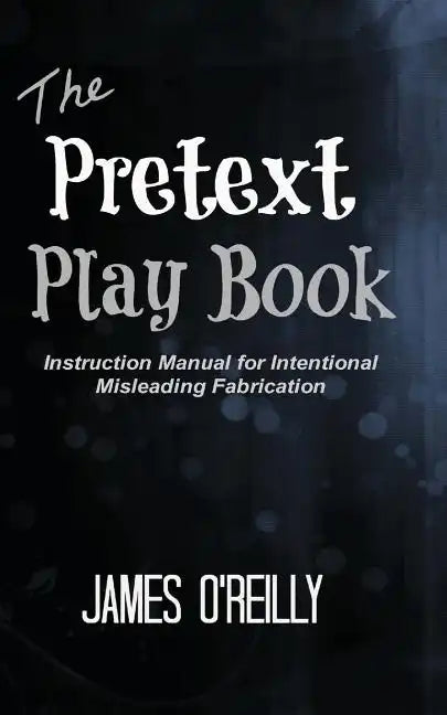 The Pretext Playbook: Instruction Manual for Intentional Misleading Fabrication - Paperback