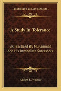 A Study in Tolerance: As Practiced by Muhammad and His Immediate Successors - Paperback