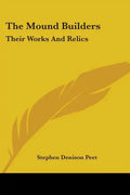 The Mound Builders: Their Works And Relics - Paperback