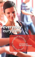 Everyday Eurythmy: Exercises to Calm, Strengthen, and Centre: A Workbook for Daily Practice - Paperback