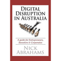 Digital Disruption in Australia: A Guide for Entrepreneurs, Investors & Corporates - Paperback