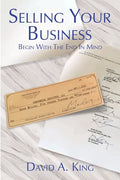 Selling Your Business: Begin With the End in Mind - Paperback