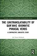 The (Un)Translatability of Qur'anic Idiomatic Phrasal Verbs: A Contrastive Linguistic Study - Paperback