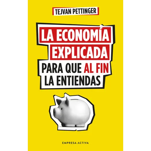 Economía Explicada Para Que Al Fin La Entiendas, La - Paperback