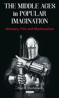The Middle Ages in Popular Imagination: Memory, Film and Medievalism - Paperback