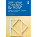 Challenging Formalization in Education and Beyond: Problems and Solutions for Traditional and Online Learning - Paperback