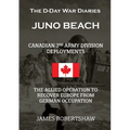 The D-Day War Diaries - Juno Beach (2023): Canadian 3rd Army Division Deployments - Paperback