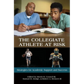 The Collegiate Athlete at Risk: Strategies for Academic Support and Success - Paperback