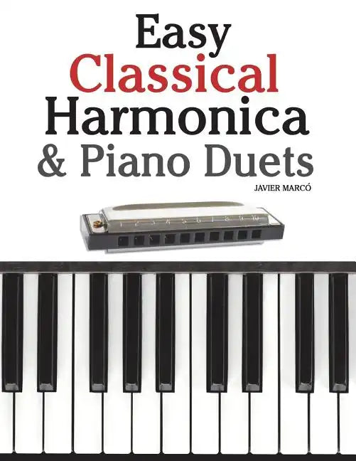 Easy Classical Harmonica & Piano Duets: Featuring Music of Handel, Vivaldi, Mozart and Beethoven - Paperback