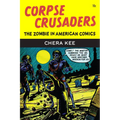 Corpse Crusaders: The Zombie in American Comics - Hardcover