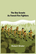 The Boy Scouts as Forest Fire Fighters - Paperback