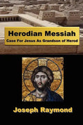 Herodian Messiah: Case For Jesus As Grandson of Herod - Paperback