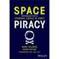 Space Piracy: Preparing for a Criminal Crisis in Orbit - Hardcover