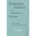 Employee Relations in the Periphery of Europe: The Unfolding Story of the European Social Model - Paperback