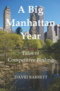 A Big Manhattan Year: Tales of Competitive Birding - Paperback