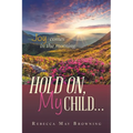 Hold On, My Child...: Joy Comes in the Morning - Paperback