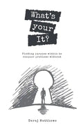 What's Your It? Finding purpose within to conquer problems without - Paperback