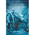Mr. Gatling's Terrible Marvel: The Gun That Changed Everything and the Misunderstood Genius Who Invented It - Paperback