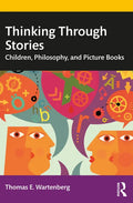 Thinking Through Stories: Children, Philosophy, and Picture Books - Paperback