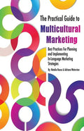 The Practical Guide to Multicultural Marketing: Best Practices for Planning and Implementing In-Language Market Strategies - Paperback