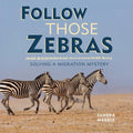 Follow Those Zebras: Solving a Migration Mystery - Library Binding