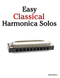 Easy Classical Harmonica Solos: Featuring Music of Beethoven, Mozart, Vivaldi, Handel and Other Composers. - Paperback