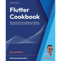 Flutter Cookbook - Second Edition: 100+ real-world recipes to build cross-platform applications with Flutter 3.x powered by Dart 3 (alpha) - Paperback