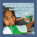 This Kid Has a Fish: The Short I Sound - Paperback