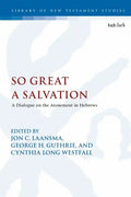 So Great a Salvation: A Dialogue on the Atonement in Hebrews - Paperback