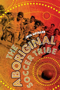 The Aboriginal Soccer Tribe - Paperback