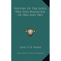 History Of The Sioux War And Massacres Of 1862 And 1863 - Hardcover