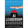 AI Leadership Handbook: A Practical Guide to Turning Technology Hype into Business Outcomes - Paperback