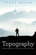 Topography: A Pastor's Reflection on the Terrain Between Sundays - Paperback