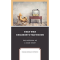 Cold War Children's Television: Philadelphia as a Case Study - Hardcover
