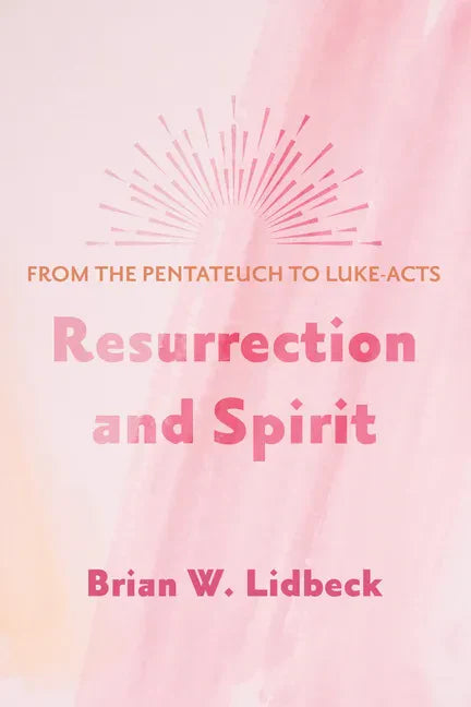 Resurrection and Spirit: From the Pentateuch to Luke-Acts - Paperback