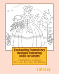 Enchanting Embroidery Designs Colouring Book For Adults: Embroidery Inspired Patterns For Your Creativity - Paperback