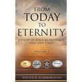 From Today to Eternity: A Study of Biblical Prophecy and End Times Volume 2 - Hardcover
