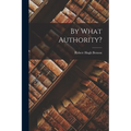 By What Authority? - Paperback