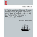 A Visit to Vaucluse, Nismes, Orange, Pont-Du-Gard, Avignon, Marseilles, Andc. Andc. in May MDCCCXXI. by the Author of the Trimester in MDCCCXX. [S. We - Paperback