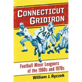 Connecticut Gridiron: Football Minor Leaguers of the 1960s and 1970s - Paperback
