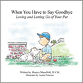 When You Have to Say Goodbye: Loving and Letting Go of Your Pet: Loving and Letting Go of Your Pet - Hardcover