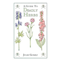 Guide to Deadly Herbs: A Guide to Deadly Herbs - Paperback
