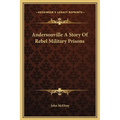 Andersonville A Story Of Rebel Military Prisons - Hardcover