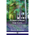 Flight from the City: An Experiment in Creative Living on the Land - Moving to the Country; Fresh Food, a Large Rural Home, and a Relaxed, H - Hardcover