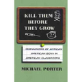 Kill Them Before They Grow: Misdiagnosis of African American Boys in American Classrooms - Paperback