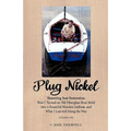 Plug Nickel Shoestring Boat Restoration; How I Turned an Old Fiberglass Boat Mold into a Beautiful Wooden Sailboat, and What I Learned Along the Way - Paperback