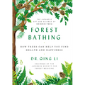 Forest Bathing: How Trees Can Help You Find Health and Happiness - Hardcover
